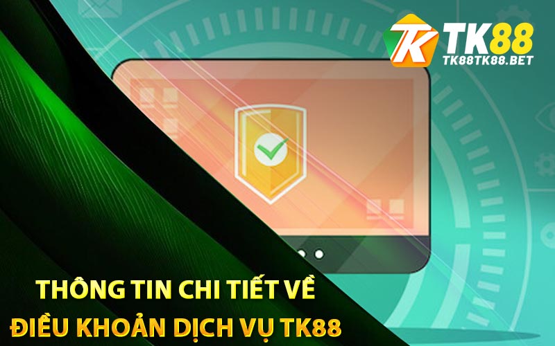 Thông tin chi tiết về điều khoản dịch vụ TK88